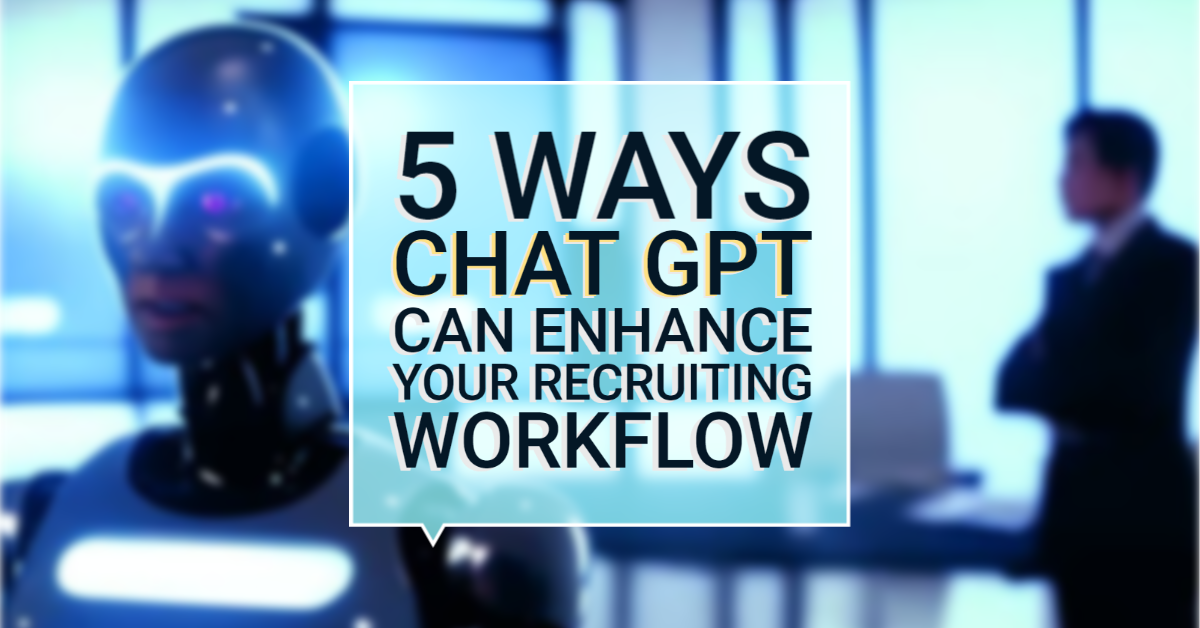 5 Ways ChatGPT Can Enhance Your Recruiting Workflow