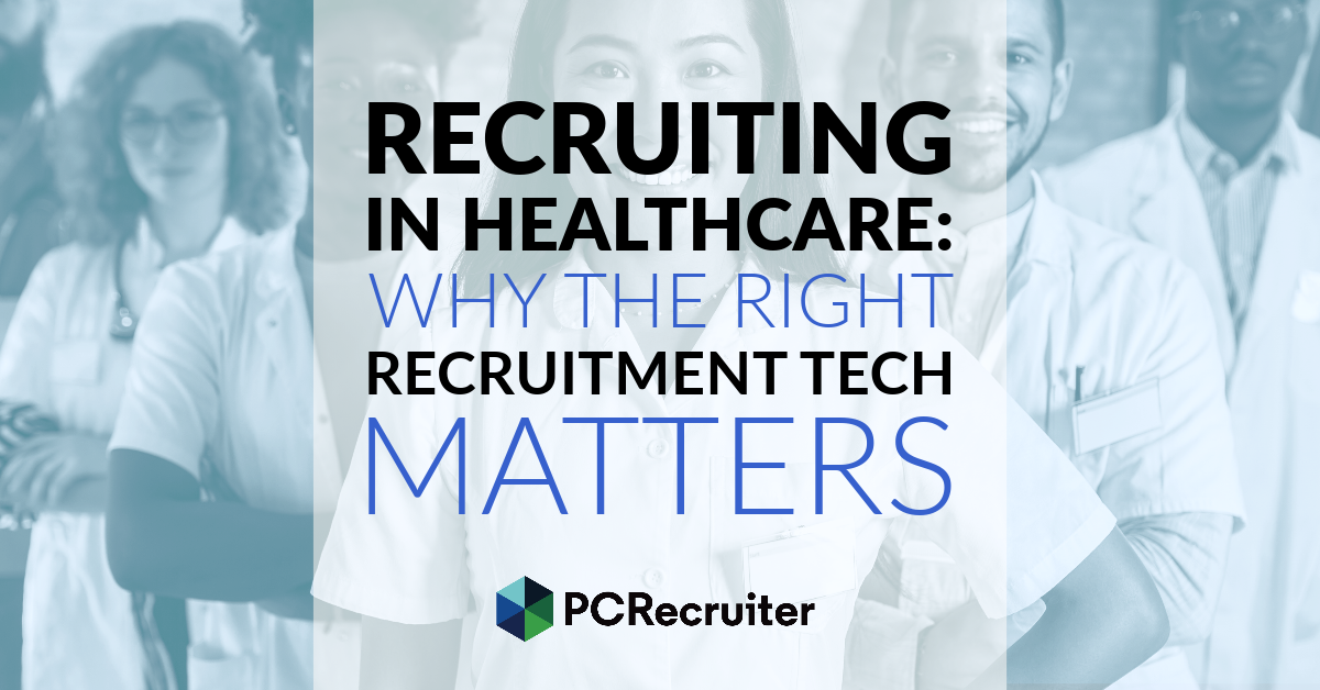 Recruiting in Healthcare: Why The Right Recruitment Tech Matters