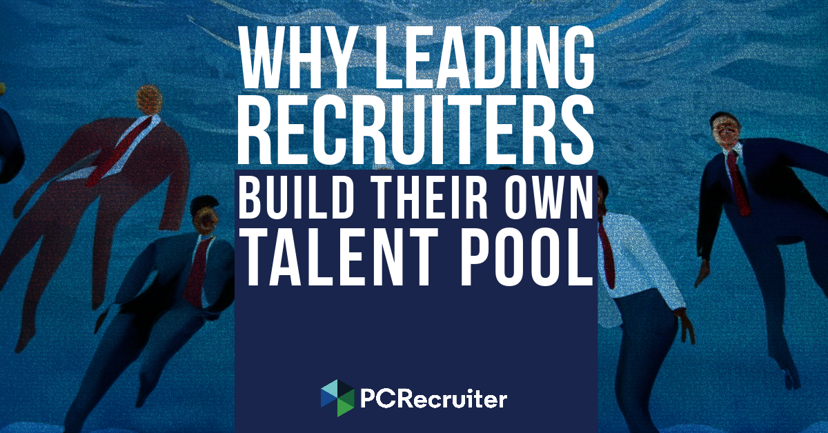 Why Leading Recruiters Build Their Own Talent Pool
